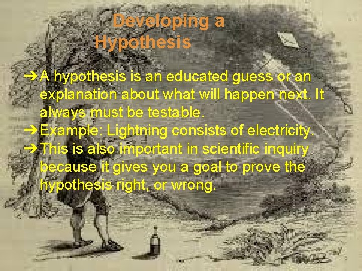 Developing a Hypothesis ➔ A hypothesis is an educated guess or an explanation about
