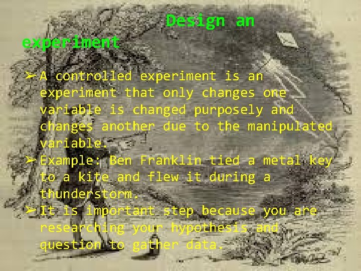 Design an experiment ➢ A controlled experiment is an experiment that only changes one