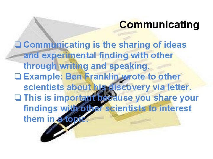 Communicating ❏ Communicating is the sharing of ideas and experimental finding with other through