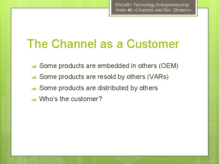 ENG 491 Technology Entrepreneurship Week #6 «Channels and Rev. Streams» The Channel as a
