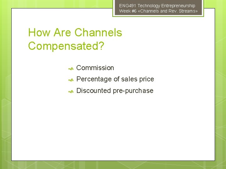 ENG 491 Technology Entrepreneurship Week #6 «Channels and Rev. Streams» How Are Channels Compensated?