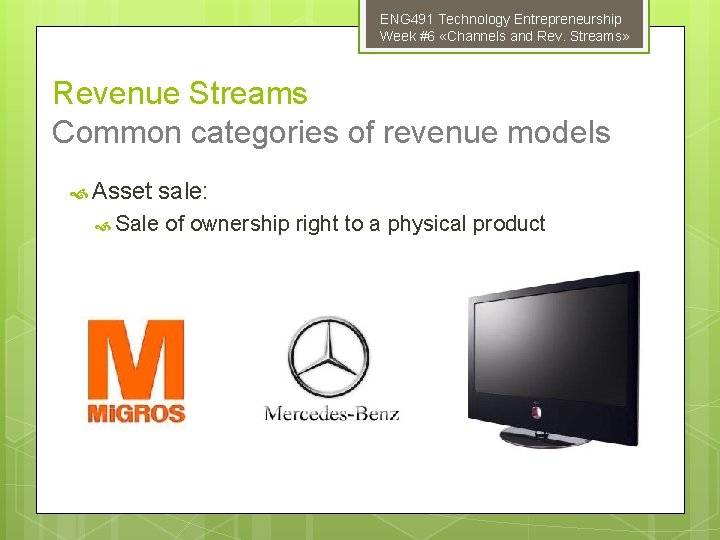 ENG 491 Technology Entrepreneurship Week #6 «Channels and Rev. Streams» Revenue Streams Common categories