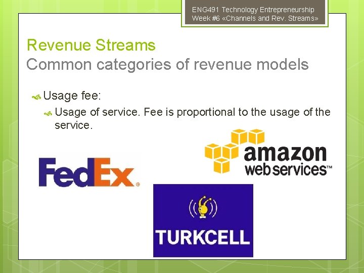 ENG 491 Technology Entrepreneurship Week #6 «Channels and Rev. Streams» Revenue Streams Common categories