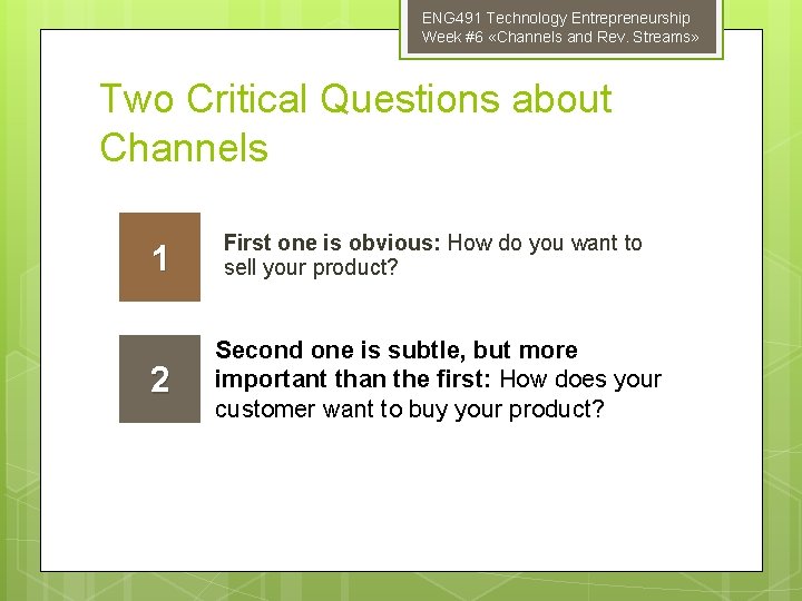 ENG 491 Technology Entrepreneurship Week #6 «Channels and Rev. Streams» Two Critical Questions about