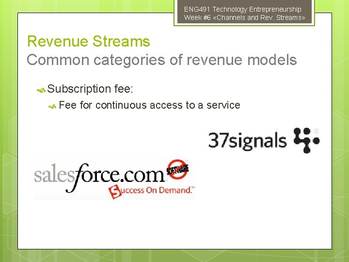 ENG 491 Technology Entrepreneurship Week #6 «Channels and Rev. Streams» Revenue Streams Common categories