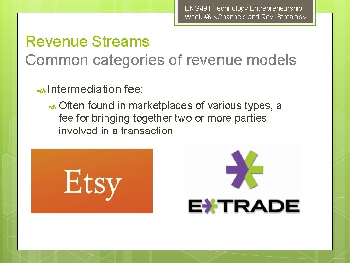 ENG 491 Technology Entrepreneurship Week #6 «Channels and Rev. Streams» Revenue Streams Common categories