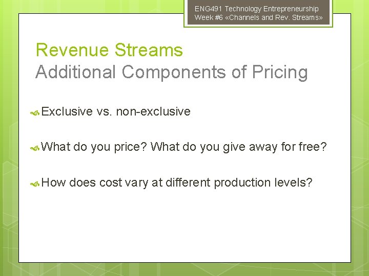 ENG 491 Technology Entrepreneurship Week #6 «Channels and Rev. Streams» Revenue Streams Additional Components