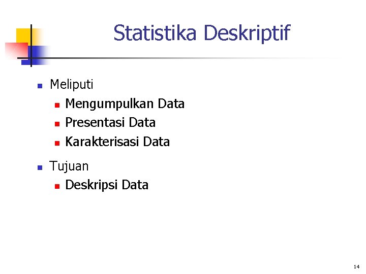 Statistika Deskriptif n n Meliputi n Mengumpulkan Data n Presentasi Data n Karakterisasi Data