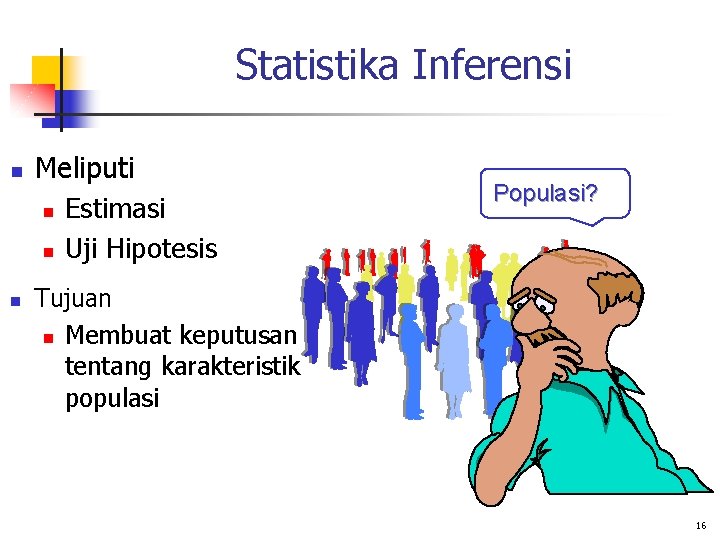 Statistika Inferensi n n Meliputi n Estimasi n Uji Hipotesis Populasi? Tujuan n Membuat