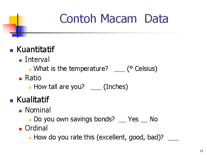 Contoh Macam Data n Kuantitatif n Interval n n Ratio n n What is