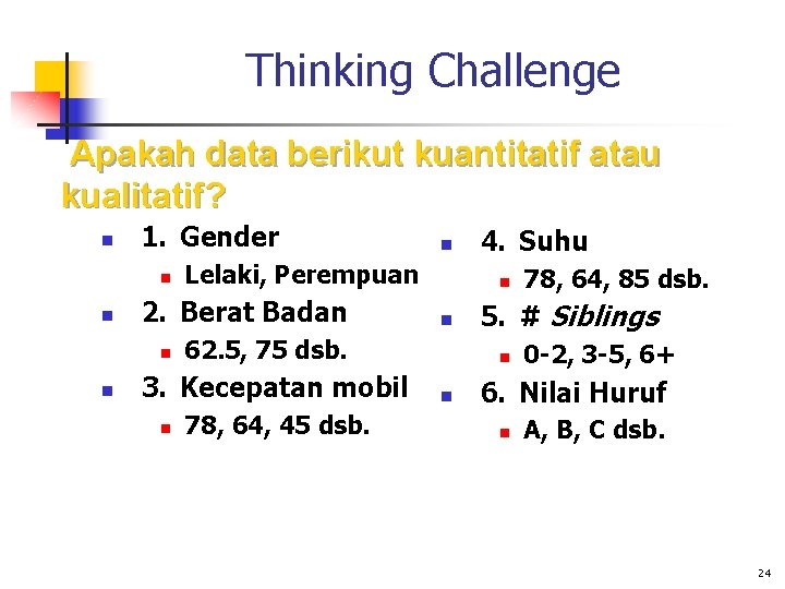 Thinking Challenge Apakah data berikut kuantitatif atau kualitatif? n 1. Gender n n n