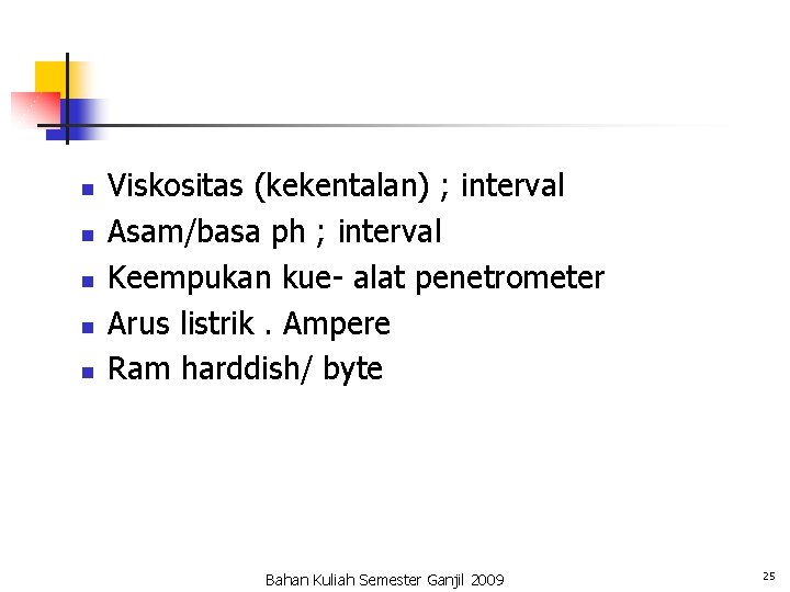 n n n Viskositas (kekentalan) ; interval Asam/basa ph ; interval Keempukan kue- alat