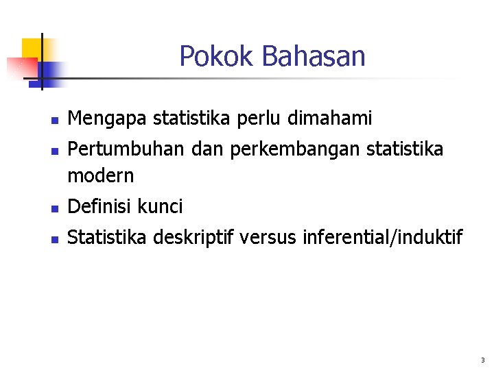 Pokok Bahasan n n Mengapa statistika perlu dimahami Pertumbuhan dan perkembangan statistika modern n