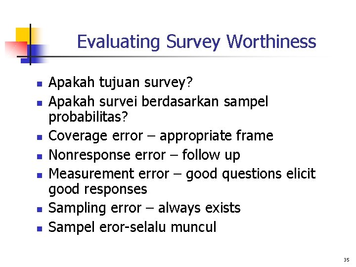 Evaluating Survey Worthiness n n n n Apakah tujuan survey? Apakah survei berdasarkan sampel