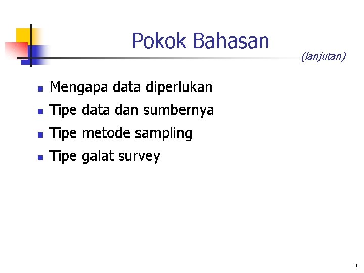 Pokok Bahasan n Mengapa data diperlukan n Tipe data dan sumbernya n Tipe metode