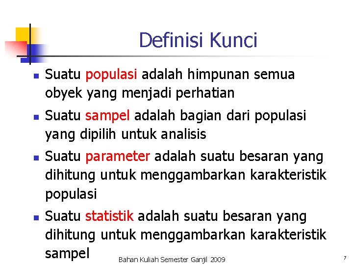 Definisi Kunci n n Suatu populasi adalah himpunan semua obyek yang menjadi perhatian Suatu