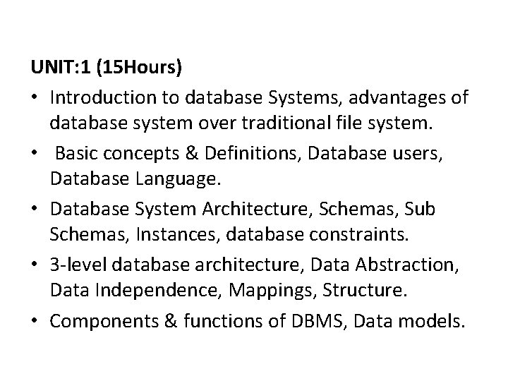 UNIT: 1 (15 Hours) • Introduction to database Systems, advantages of database system over