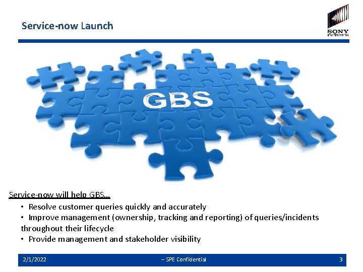 Service-now Launch Service-now will help GBS… • Resolve customer queries quickly and accurately •