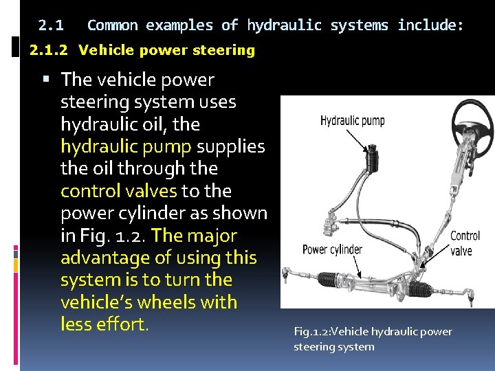 2. 1 Common examples of hydraulic systems include: 2. 1. 2 Vehicle power steering