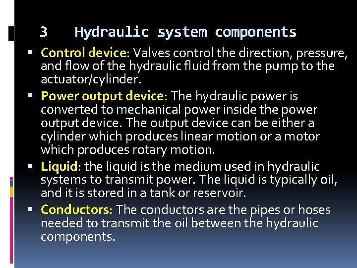 3 Hydraulic system components Control device: Valves control the direction, pressure, and flow of