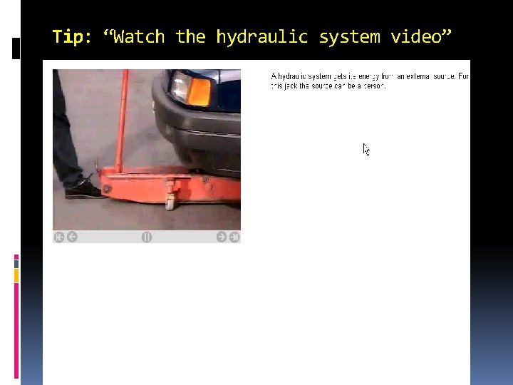 Tip: “Watch the hydraulic system video” 