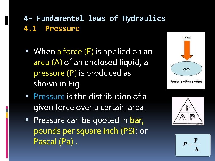 4 - Fundamental laws of Hydraulics 4. 1 Pressure When a force (F) is