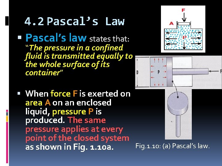 4. 2 Pascal’s Law Pascal’s law states that: “The pressure in a confined fluid