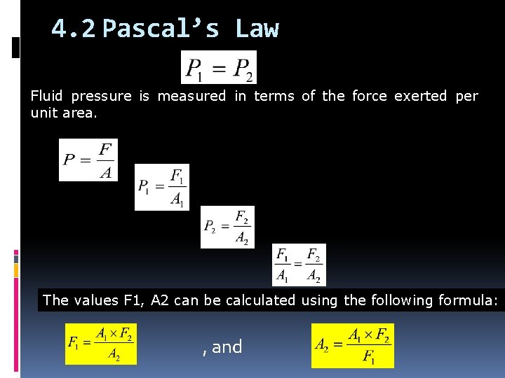 4. 2 Pascal’s Law Fluid pressure is measured in terms of the force exerted