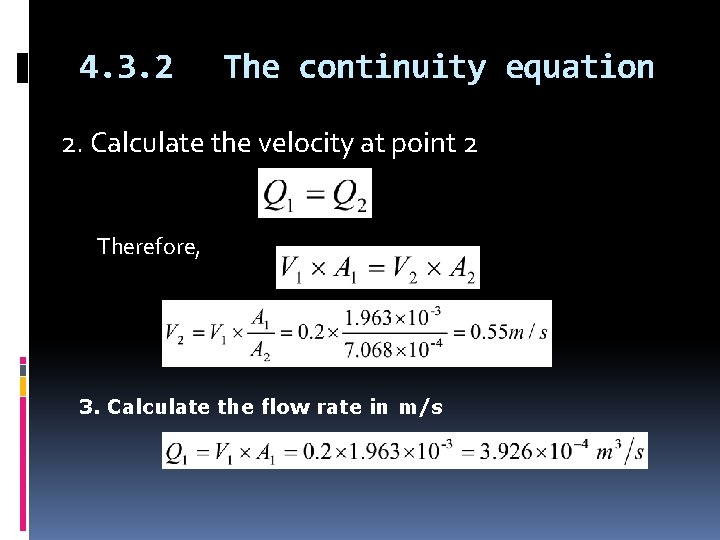 4. 3. 2 The continuity equation 2. Calculate the velocity at point 2 Therefore,