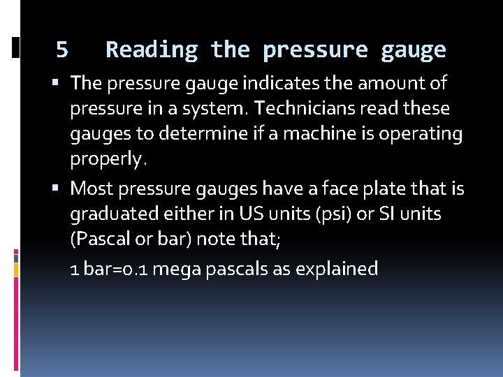 5 Reading the pressure gauge The pressure gauge indicates the amount of pressure in