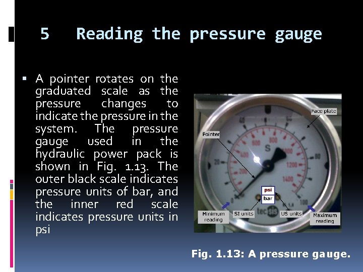 5 Reading the pressure gauge A pointer rotates on the graduated scale as the