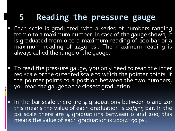 5 Reading the pressure gauge Each scale is graduated with a series of numbers