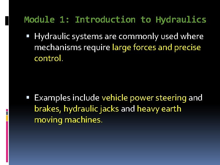 Module 1: Introduction to Hydraulics Hydraulic systems are commonly used where mechanisms require large