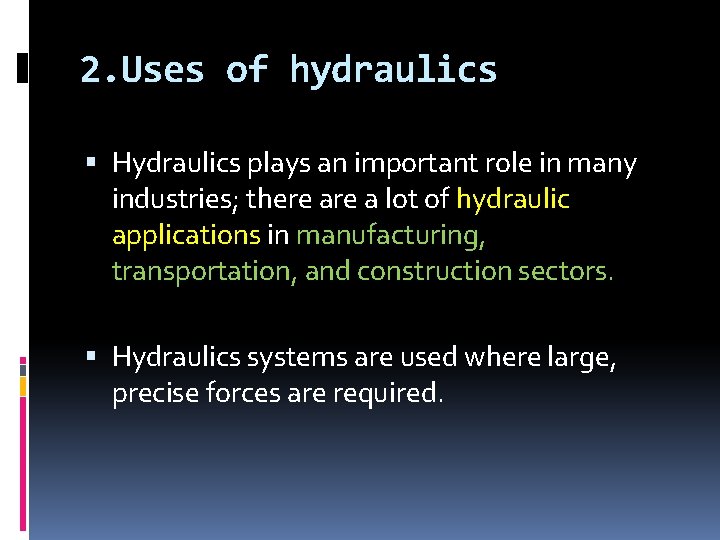 2. Uses of hydraulics Hydraulics plays an important role in many industries; there a