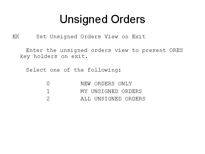 Unsigned Orders EX Set Unsigned Orders View on Exit Enter the unsigned orders view