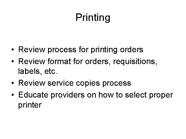 Printing • Review process for printing orders • Review format for orders, requisitions, labels,