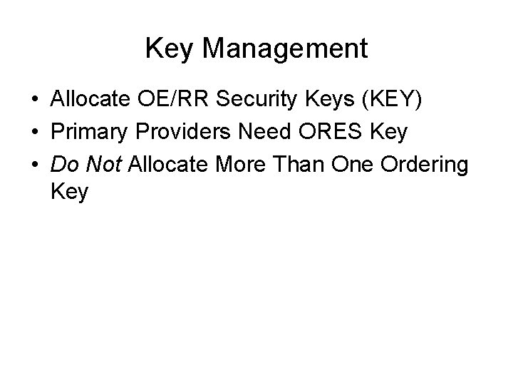 Key Management • Allocate OE/RR Security Keys (KEY) • Primary Providers Need ORES Key