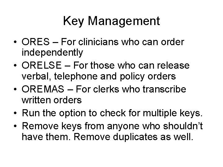 Key Management • ORES – For clinicians who can order independently • ORELSE –