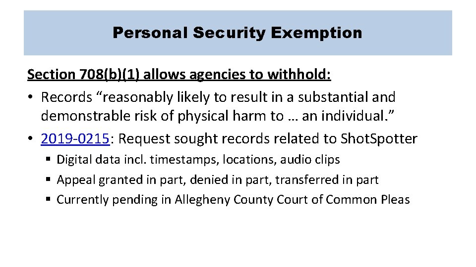 Personal Security Exemption Section 708(b)(1) allows agencies to withhold: • Records “reasonably likely to