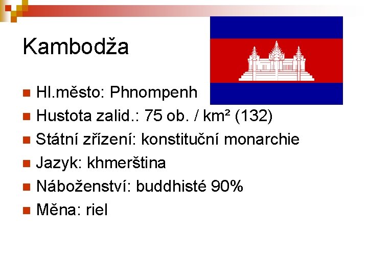 Kambodža Hl. město: Phnompenh n Hustota zalid. : 75 ob. / km² (132) n