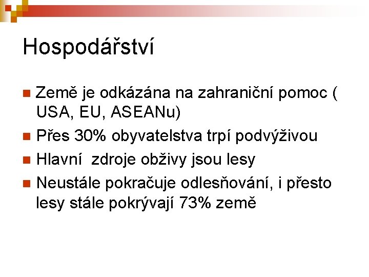 Hospodářství Země je odkázána na zahraniční pomoc ( USA, EU, ASEANu) n Přes 30%