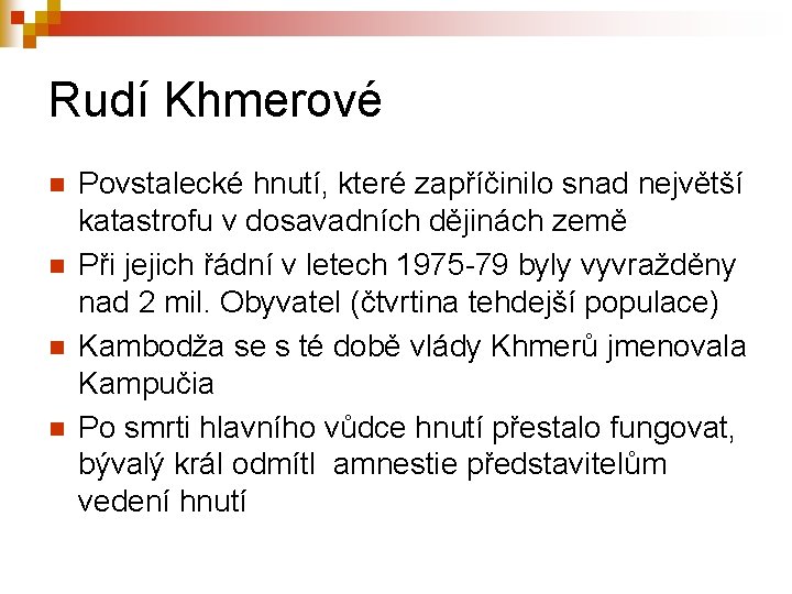 Rudí Khmerové n n Povstalecké hnutí, které zapříčinilo snad největší katastrofu v dosavadních dějinách