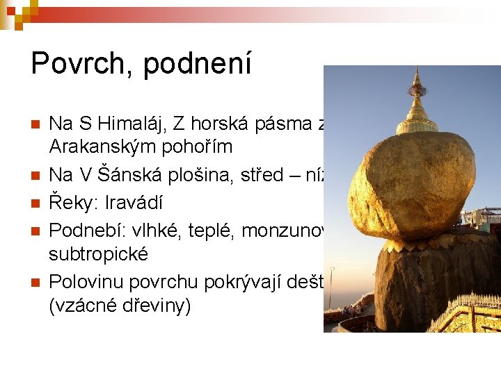 Povrch, podnení n n n Na S Himaláj, Z horská pásma zakonečená Arakanským pohořím