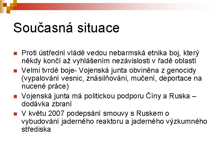 Současná situace n n Proti ústřední vládě vedou nebarmská etnika boj, který někdy končí