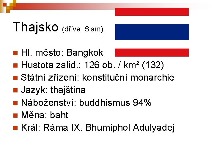 Thajsko (dříve Siam) Hl. město: Bangkok n Hustota zalid. : 126 ob. / km²