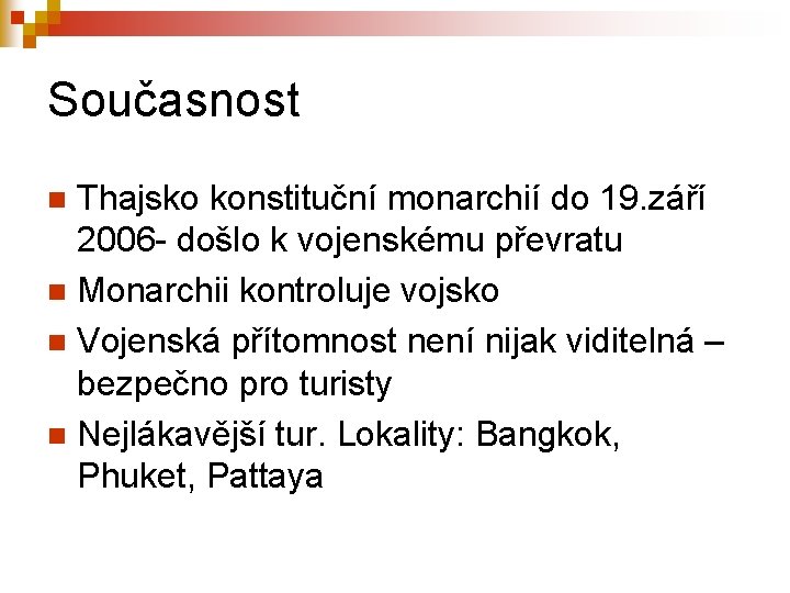 Současnost Thajsko konstituční monarchií do 19. září 2006 - došlo k vojenskému převratu n