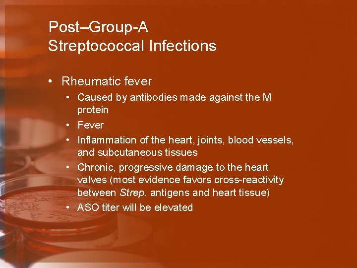 Post–Group-A Streptococcal Infections • Rheumatic fever • Caused by antibodies made against the M