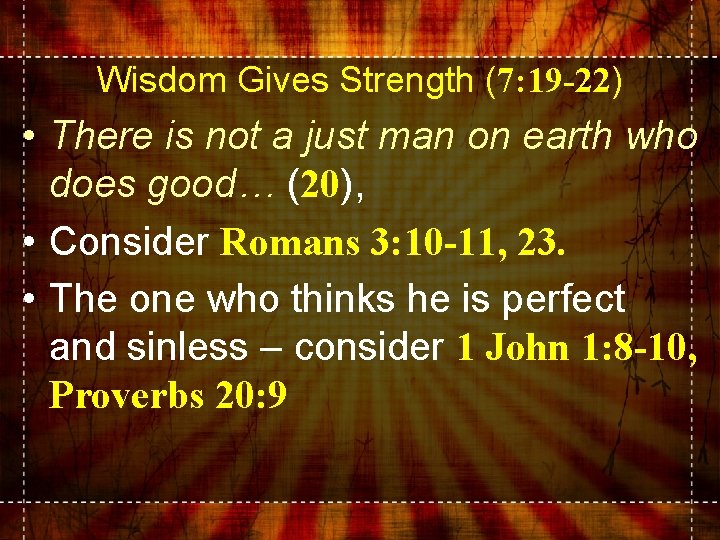 Wisdom Gives Strength (7: 19 -22) • There is not a just man on