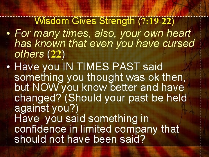 Wisdom Gives Strength (7: 19 -22) • For many times, also, your own heart