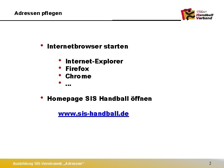 Adressen pflegen • Internetbrowser starten • • • Internet-Explorer Firefox Chrome … Homepage SIS